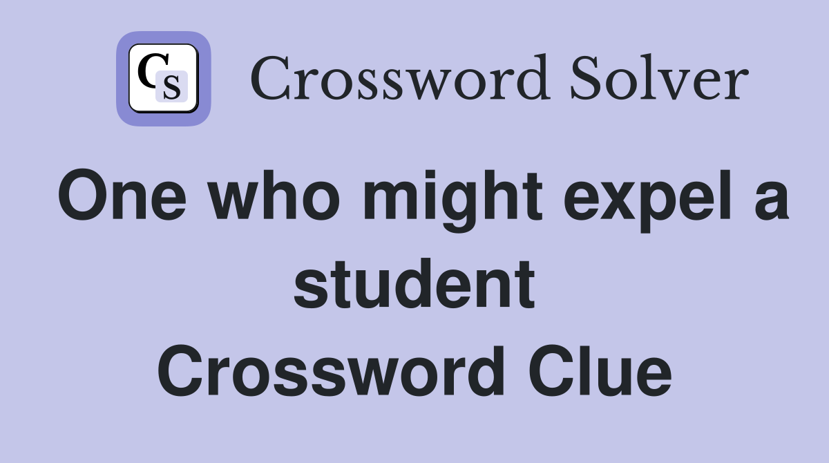 One who might expel a student Crossword Clue