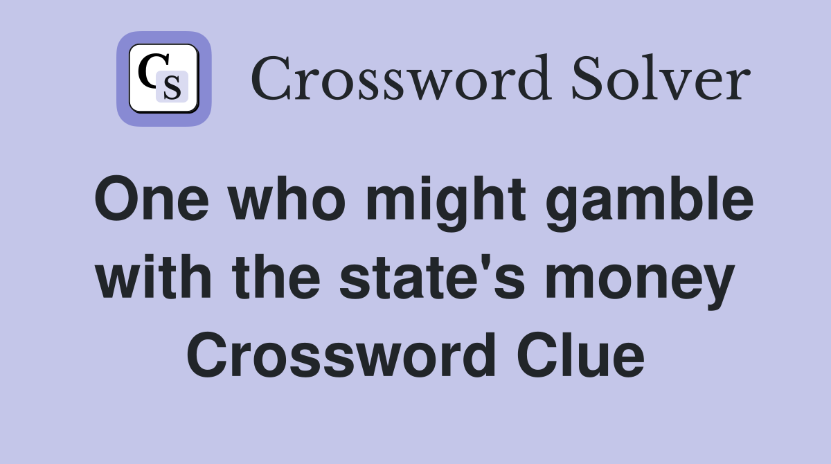 One who might gamble with the state's money Crossword Clue