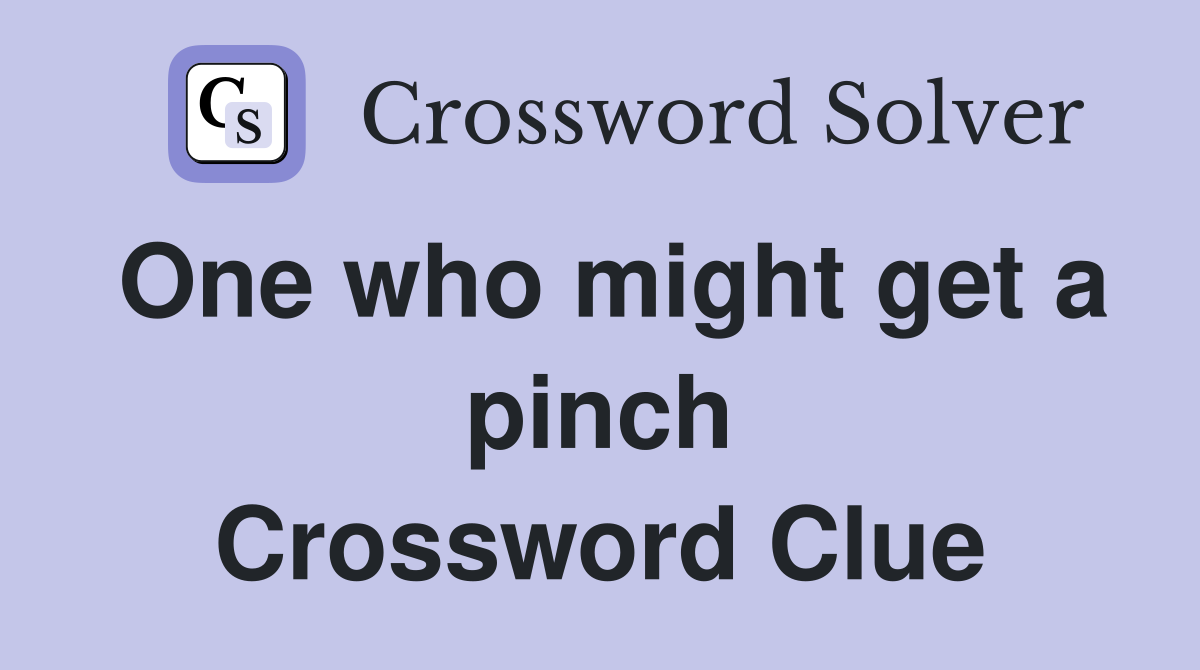 One who might get a pinch Crossword Clue