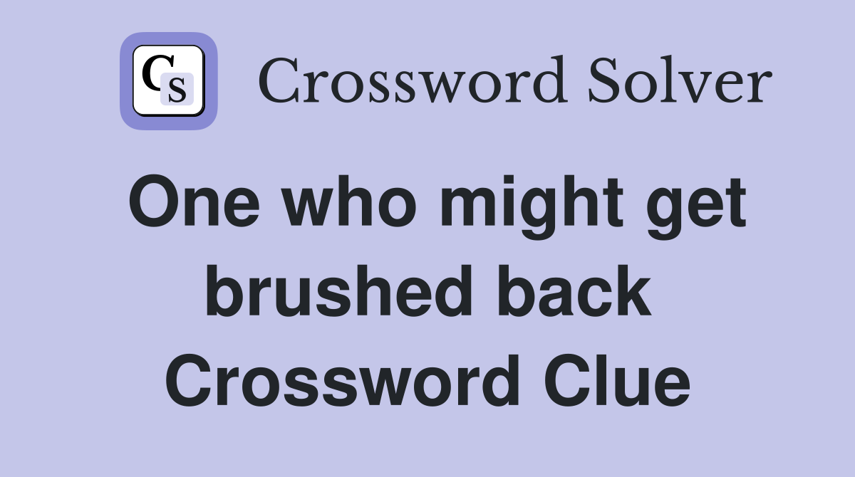 One who might get brushed back Crossword Clue