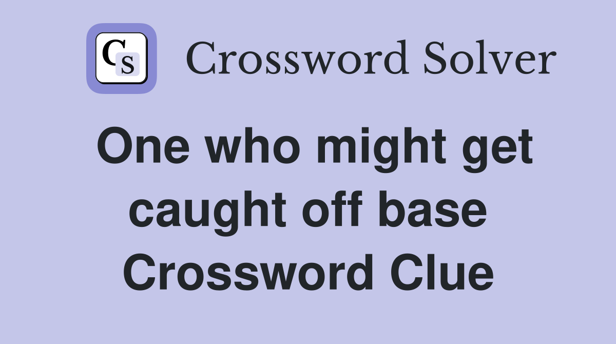 One who might get caught off base Crossword Clue