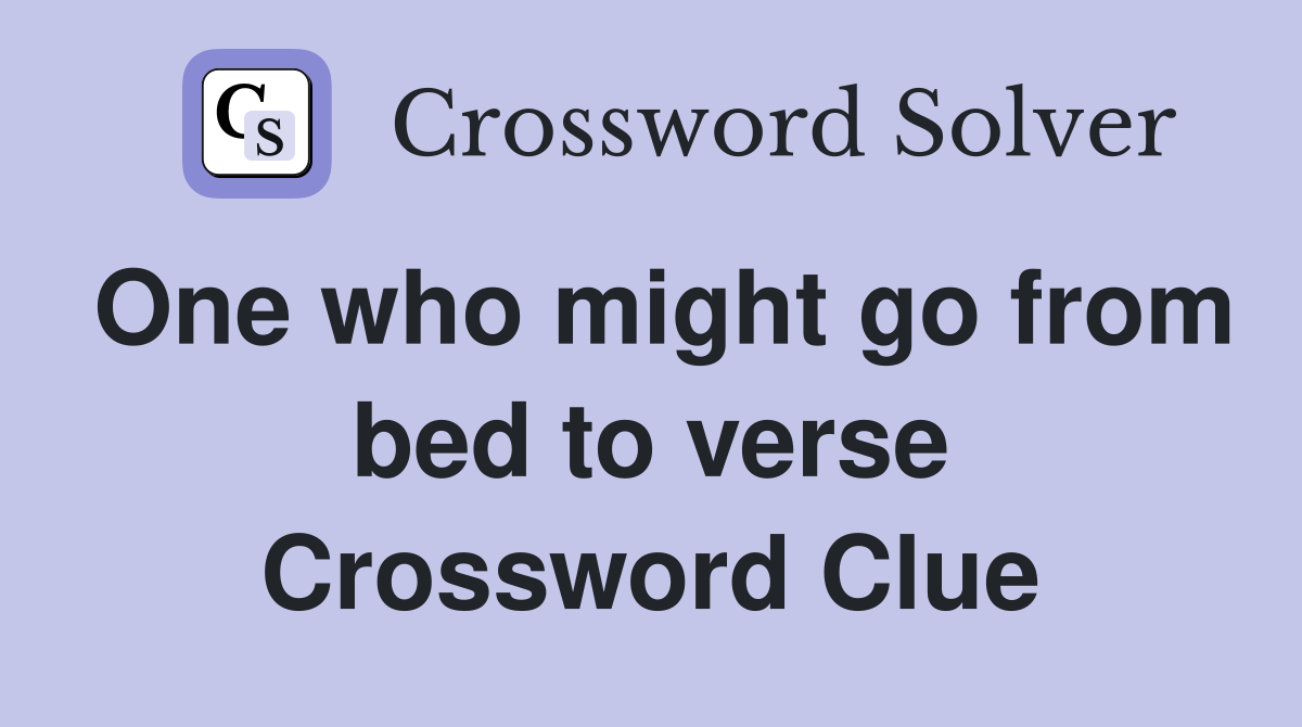 One who might go from bed to verse Crossword Clue
