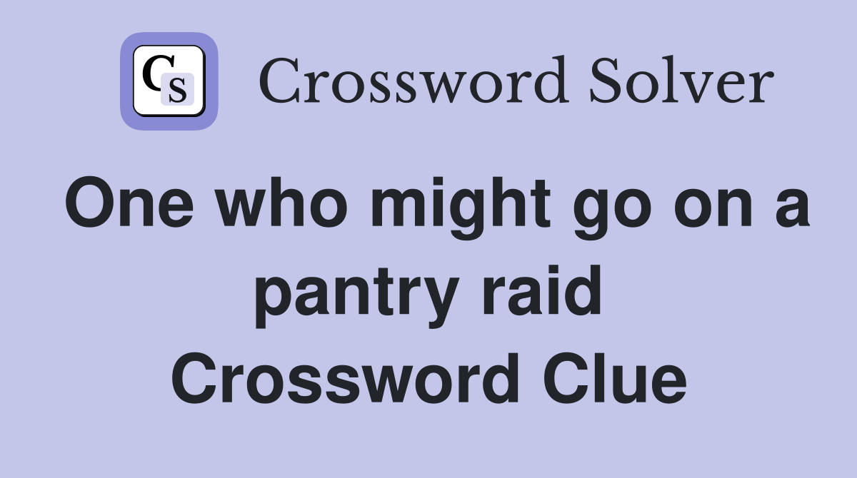 One who might go on a pantry raid Crossword Clue