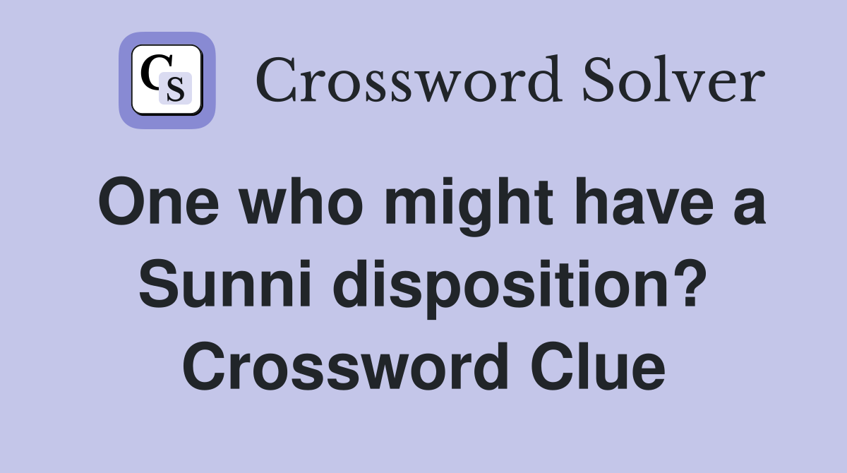 One who might have a Sunni disposition? Crossword Clue