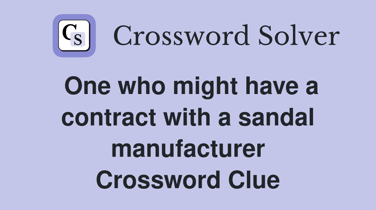 One who might have a contract with a sandal manufacturer Crossword Clue