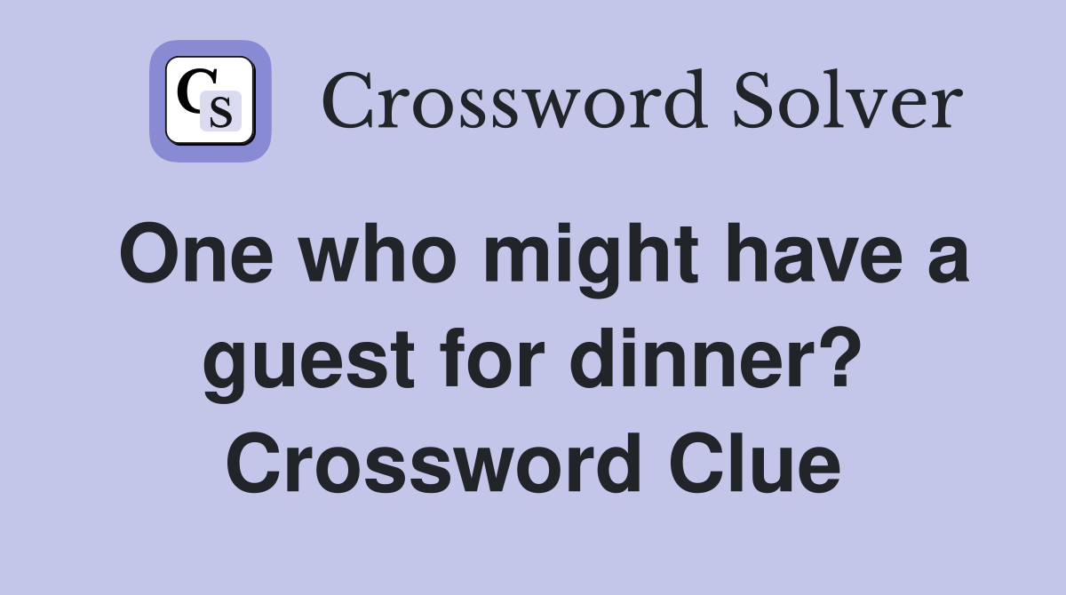 One who might have a guest for dinner? Crossword Clue