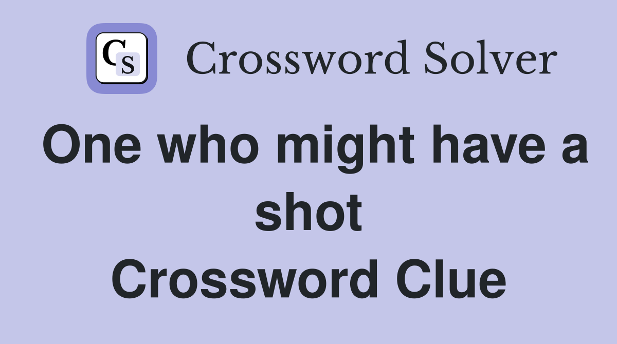 One who might have a shot Crossword Clue