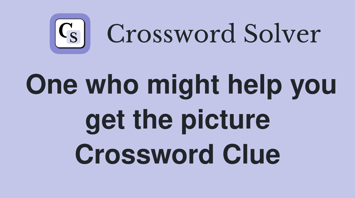 One who might help you get the picture Crossword Clue