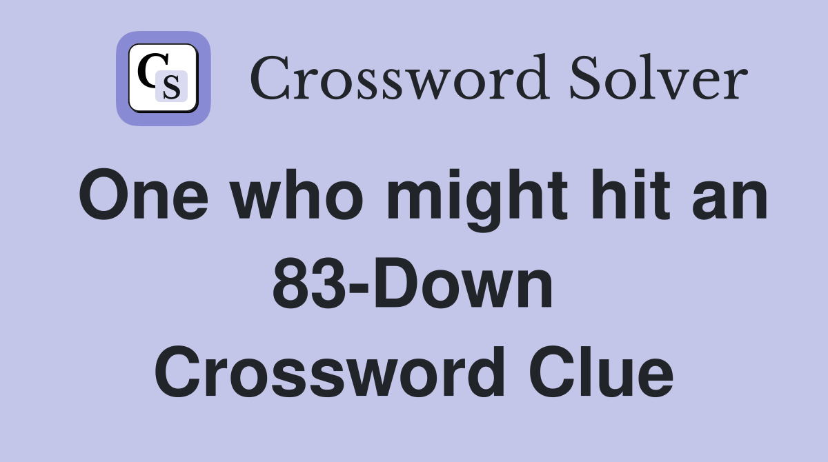 One who might hit an 83-Down Crossword Clue
