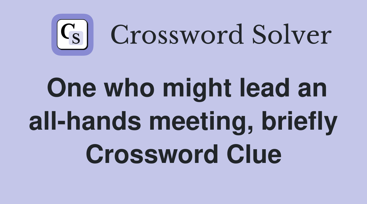 One who might lead an all-hands meeting, briefly Crossword Clue