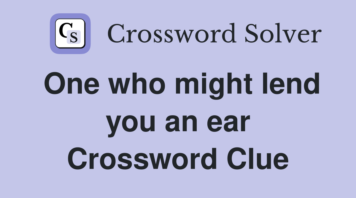 One who might lend you an ear Crossword Clue