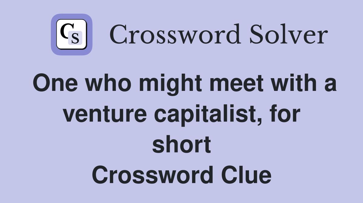 One who might meet with a venture capitalist, for short Crossword Clue