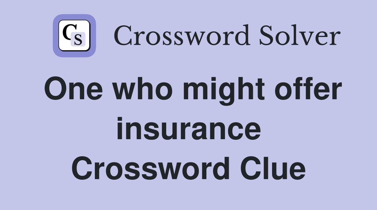 One who might offer insurance Crossword Clue