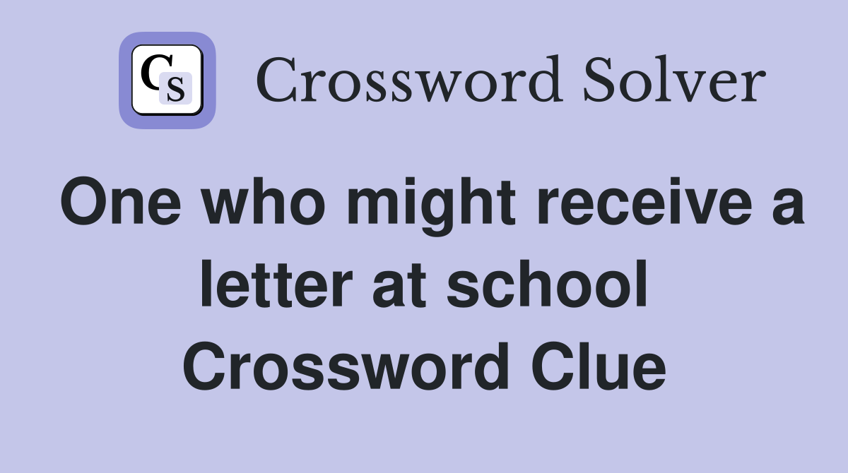 One who might receive a letter at school Crossword Clue