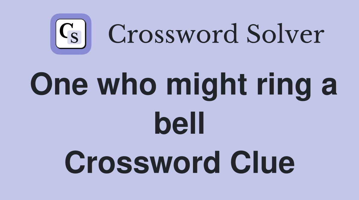 One who might ring a bell Crossword Clue
