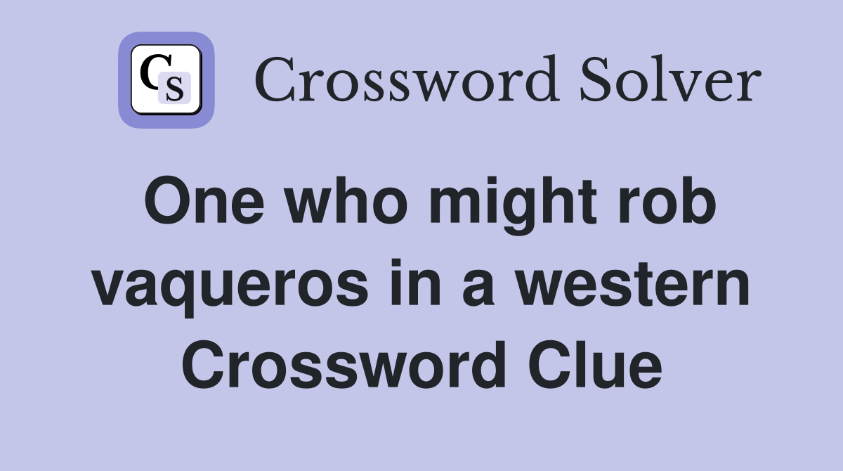 One who might rob vaqueros in a western Crossword Clue