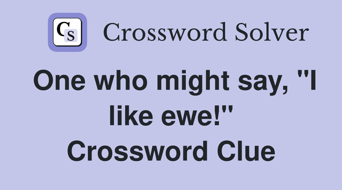 One who might say, "I like ewe!" Crossword Clue