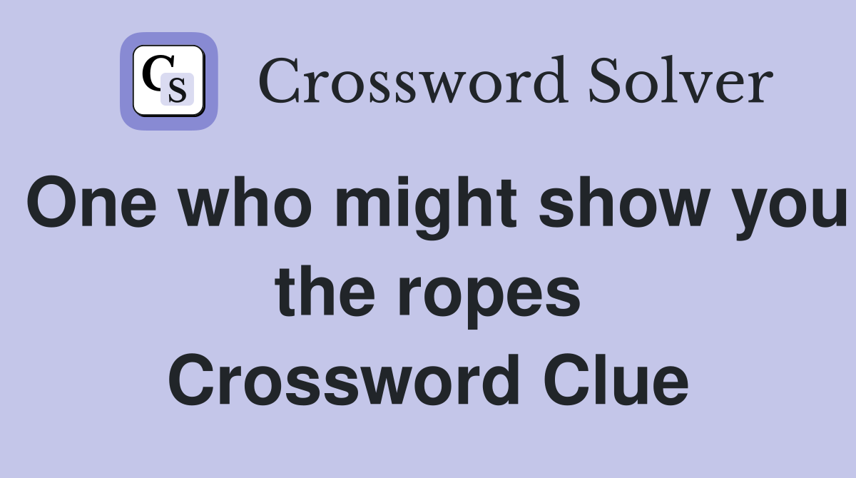 One who might show you the ropes Crossword Clue