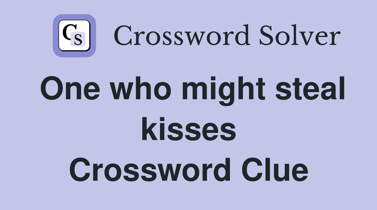 One who might steal kisses Crossword Clue