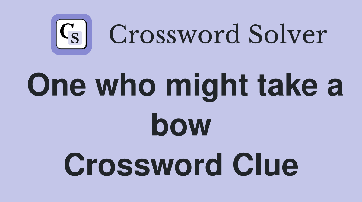 One who might take a bow Crossword Clue