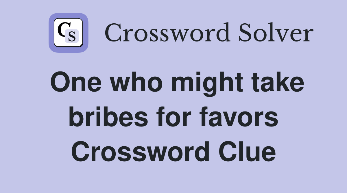 One who might take bribes for favors Crossword Clue
