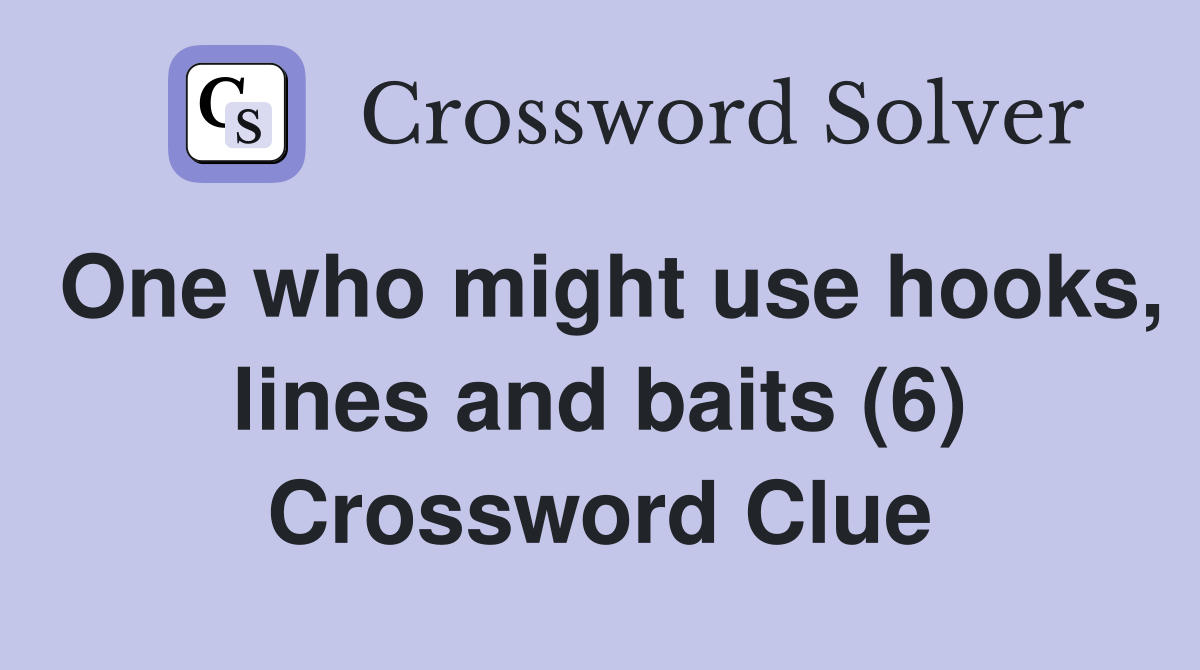 One who might use hooks, lines and baits (6) Crossword Clue