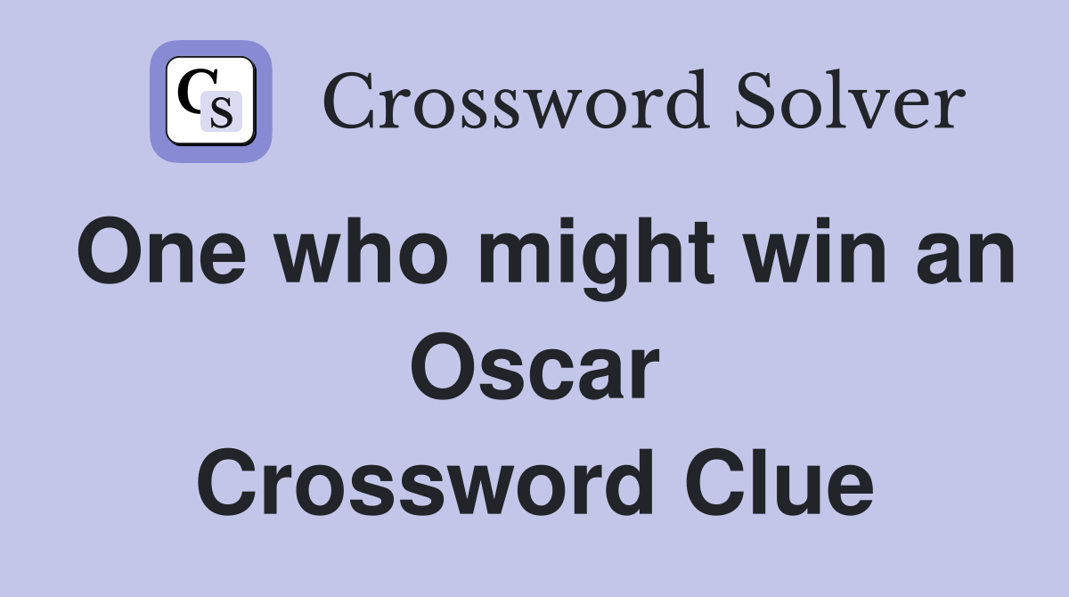 One who might win an Oscar Crossword Clue