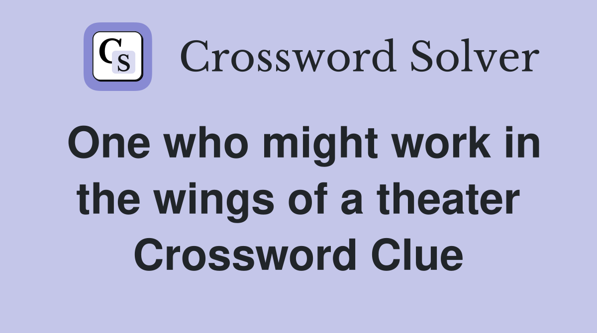 One who might work in the wings of a theater Crossword Clue