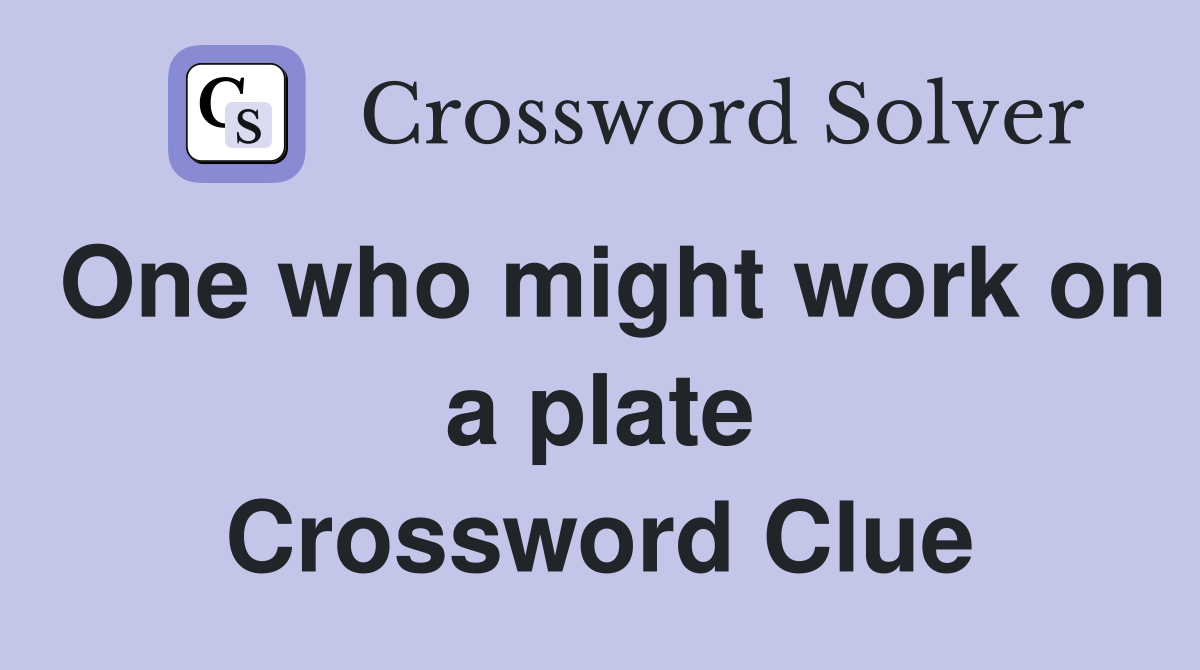 One who might work on a plate Crossword Clue