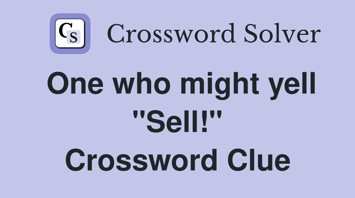 One who might yell "Sell!" Crossword Clue