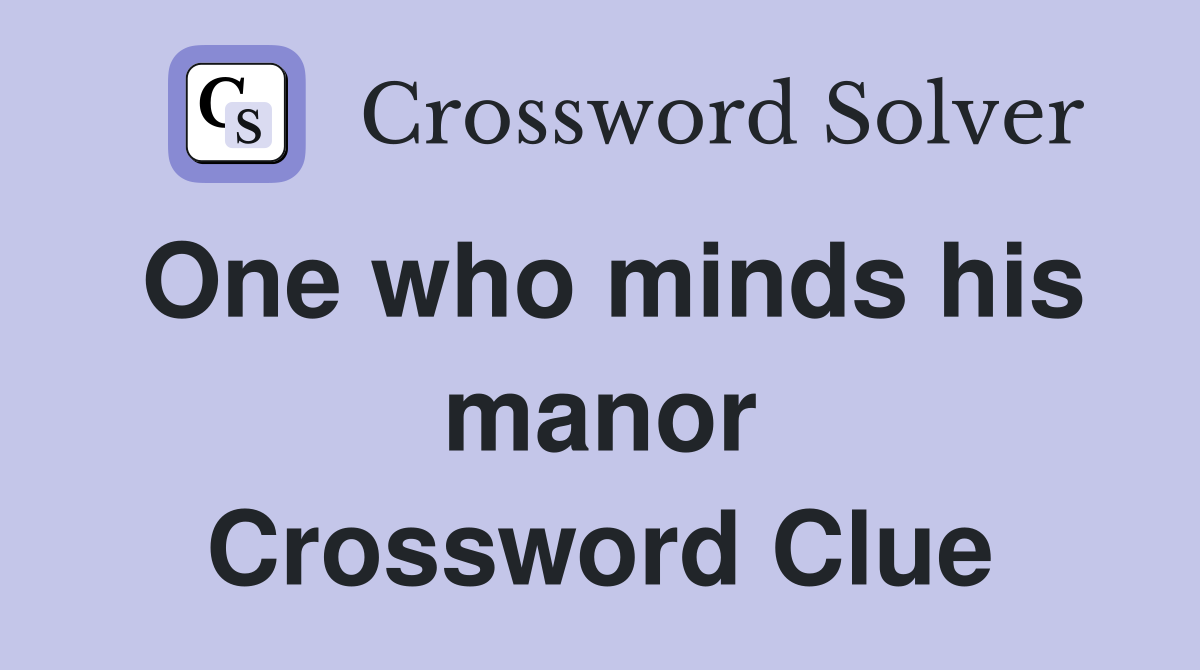 One who minds his manor Crossword Clue