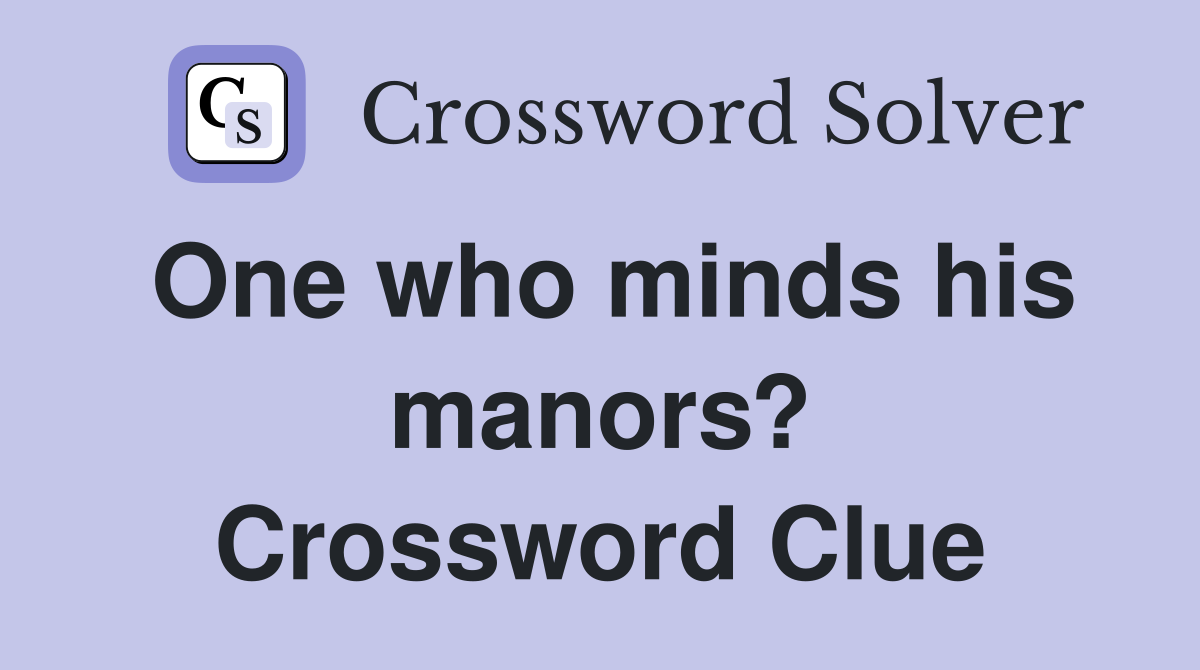 One who minds his manors? Crossword Clue