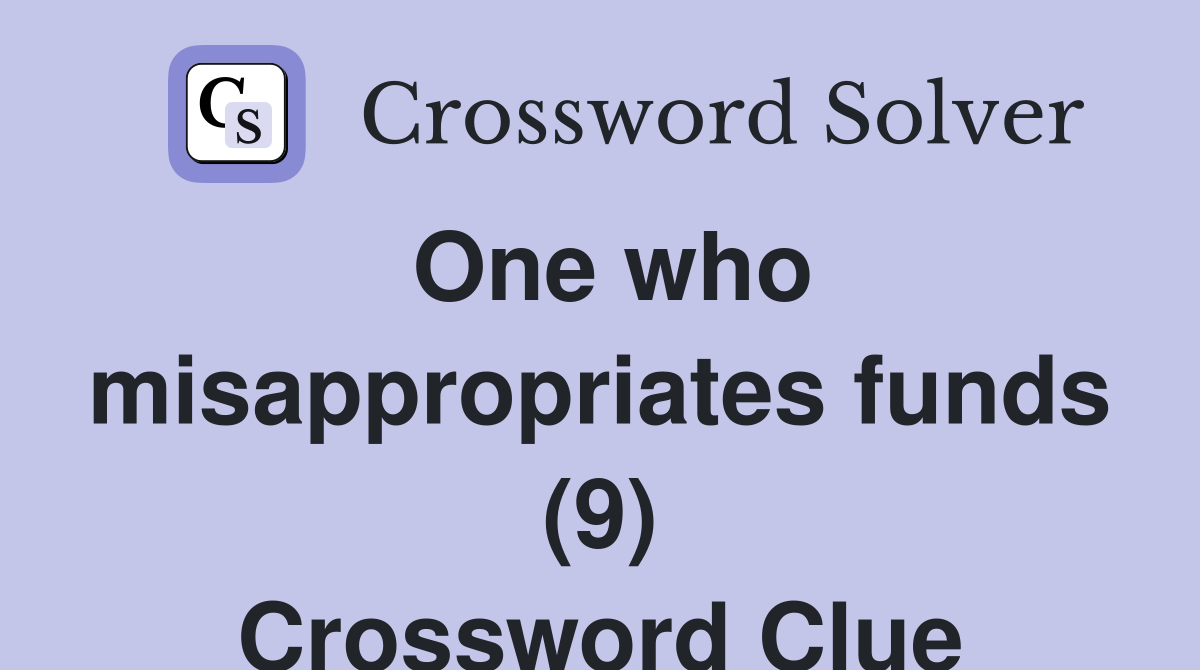One who misappropriates funds (9) Crossword Clue