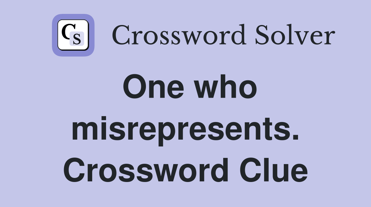One who misrepresents. Crossword Clue