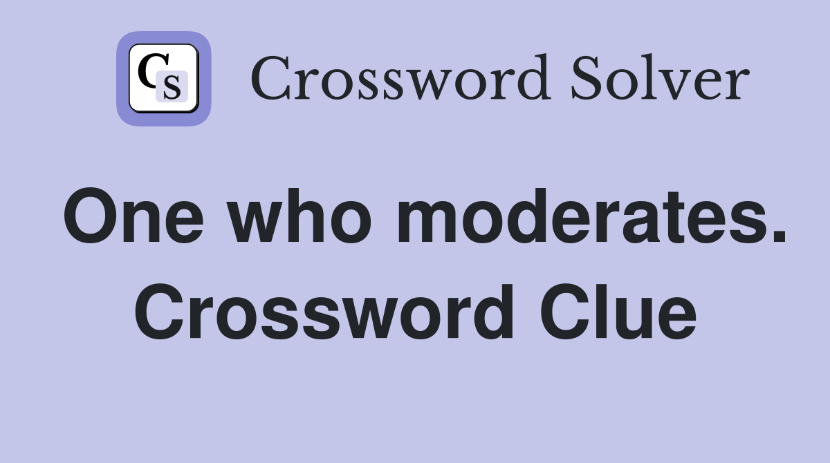 One who moderates. Crossword Clue