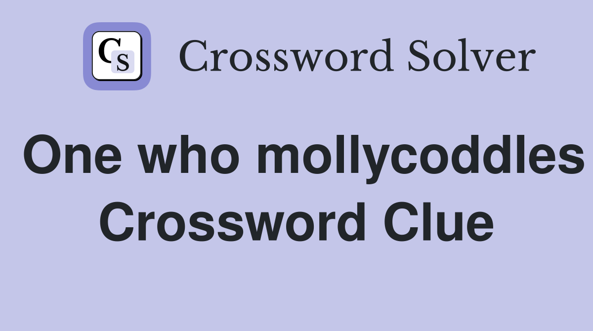One who mollycoddles Crossword Clue