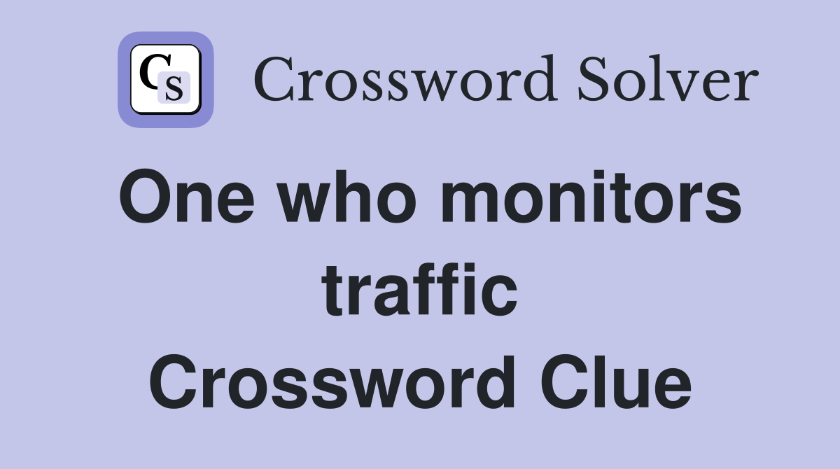 One who monitors traffic Crossword Clue