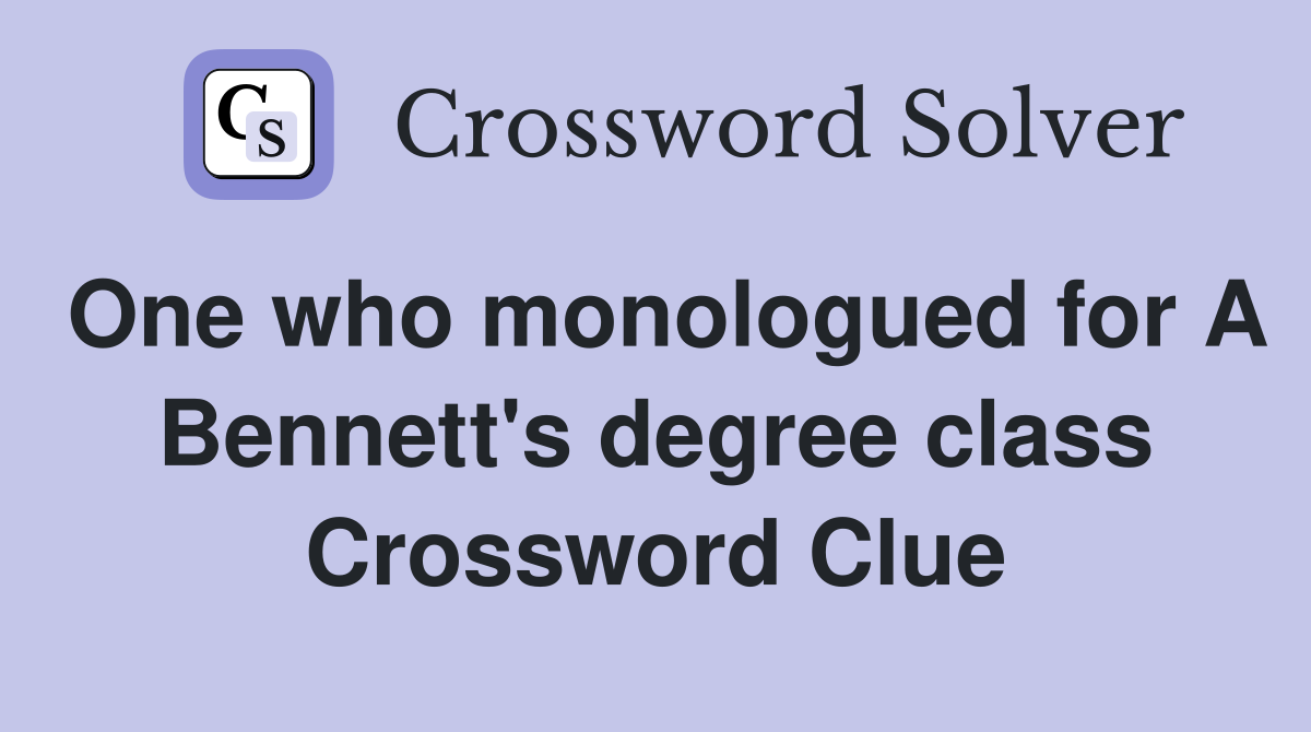 One who monologued for A Bennett's degree class Crossword Clue