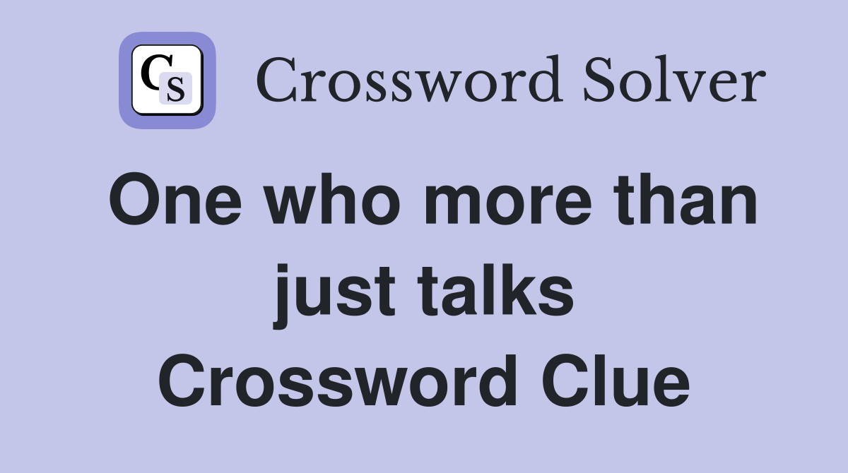 One who more than just talks Crossword Clue