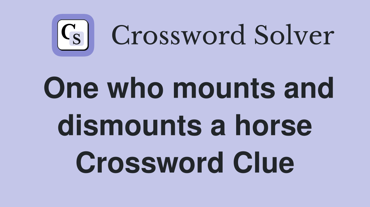 One who mounts and dismounts a horse Crossword Clue