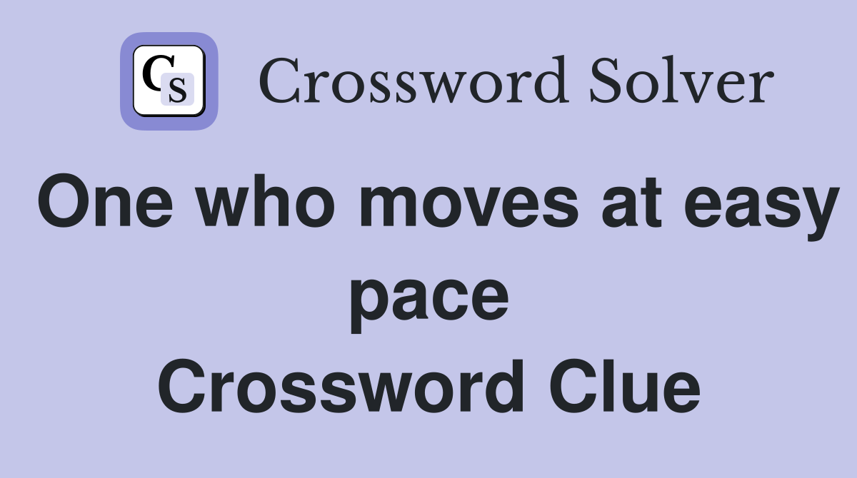 One who moves at easy pace Crossword Clue