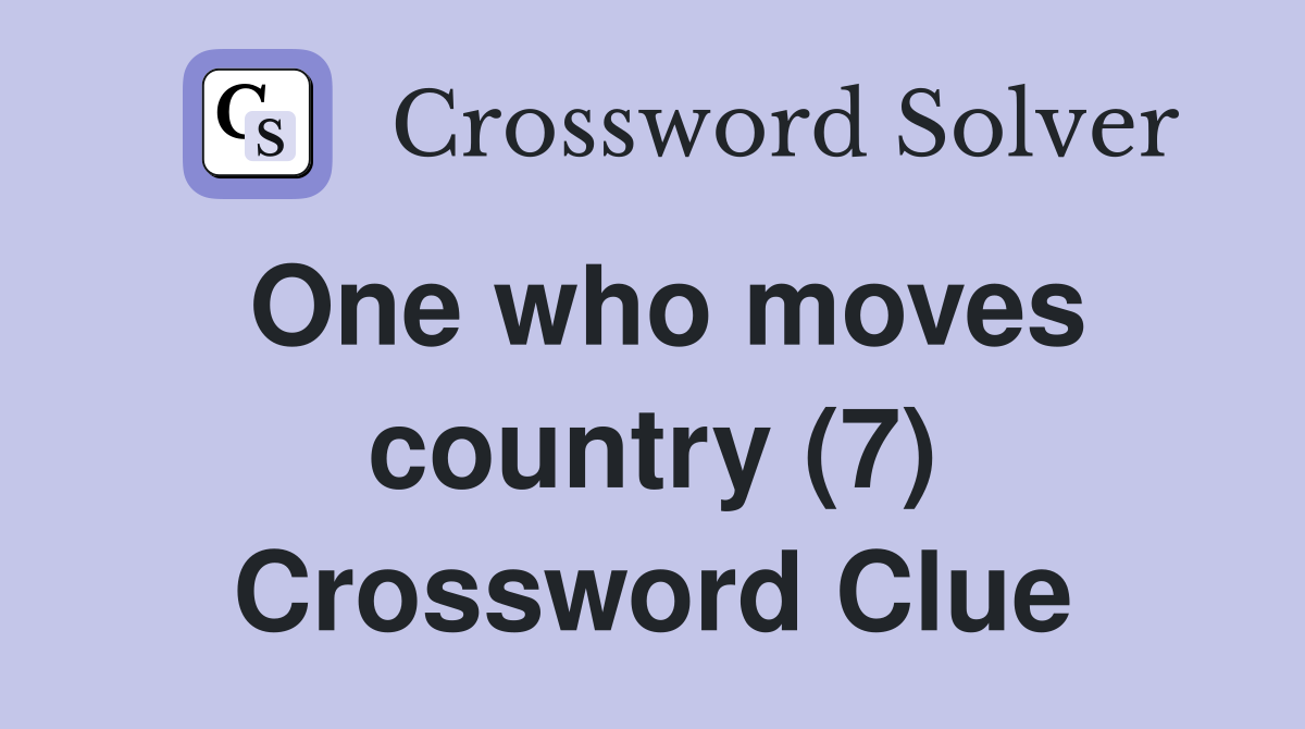 One who moves country (7) Crossword Clue