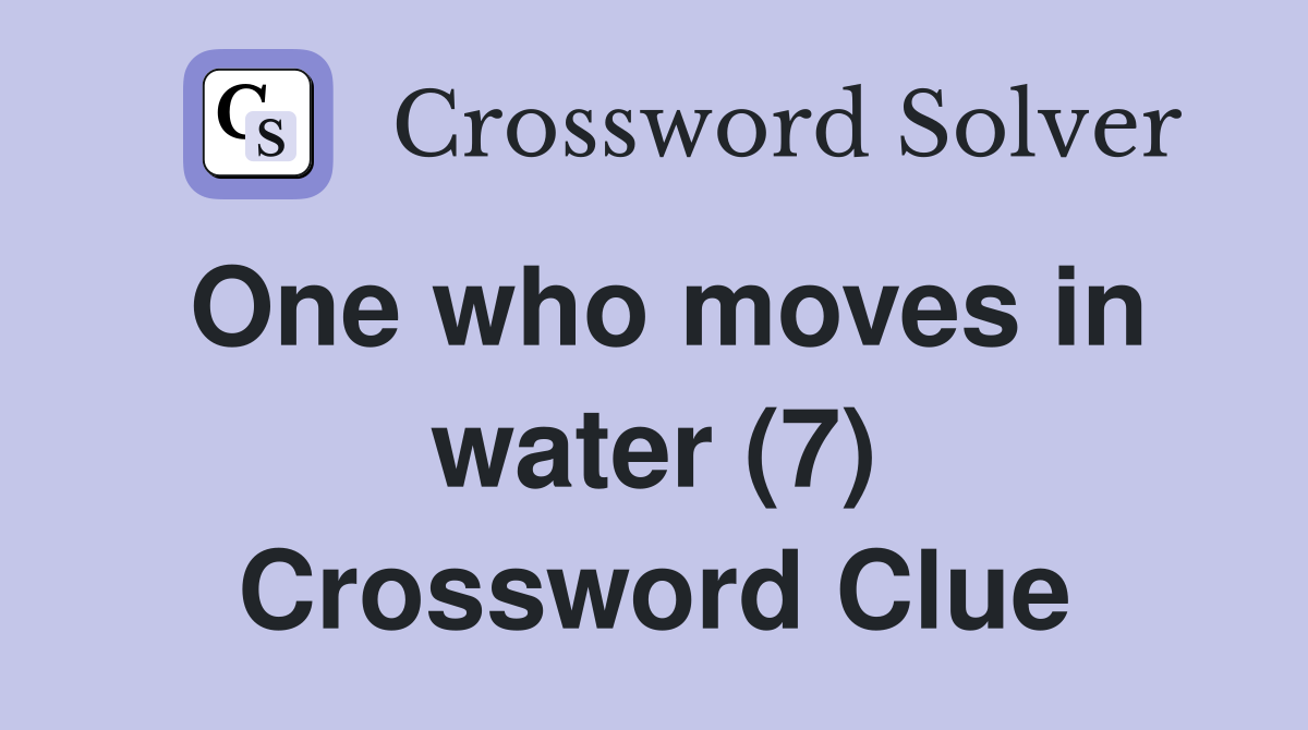 One who moves in water (7) Crossword Clue