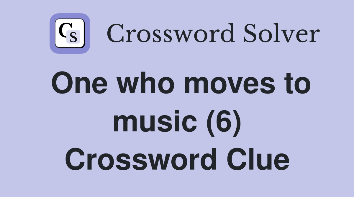 One who moves to music (6) Crossword Clue