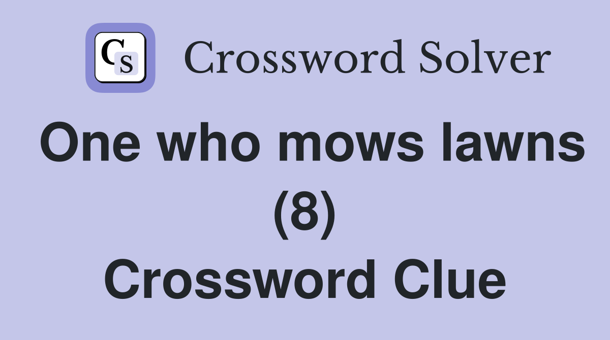 One who mows lawns (8) Crossword Clue