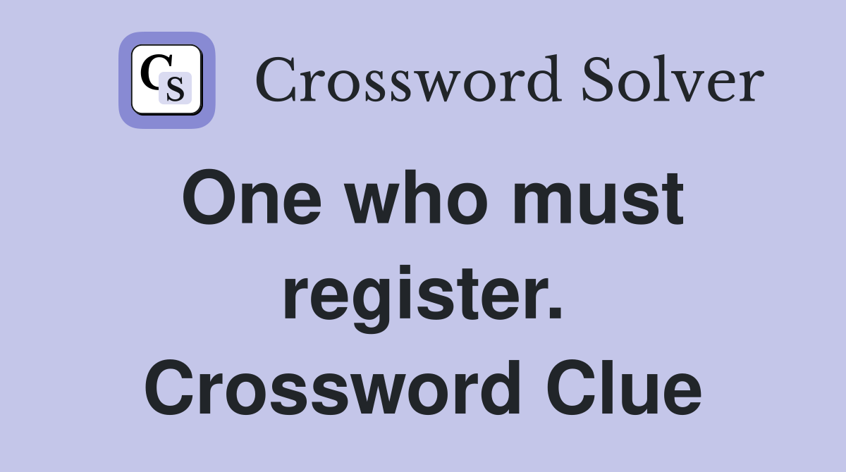 One who must register. Crossword Clue