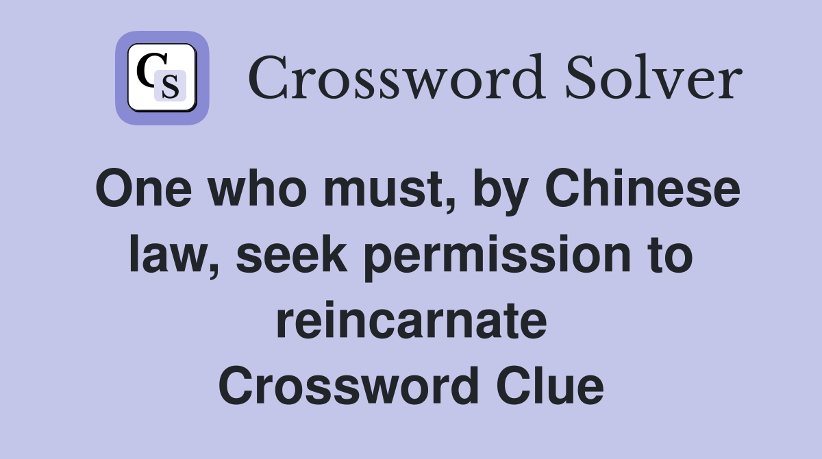 One who must, by Chinese law, seek permission to reincarnate Crossword Clue