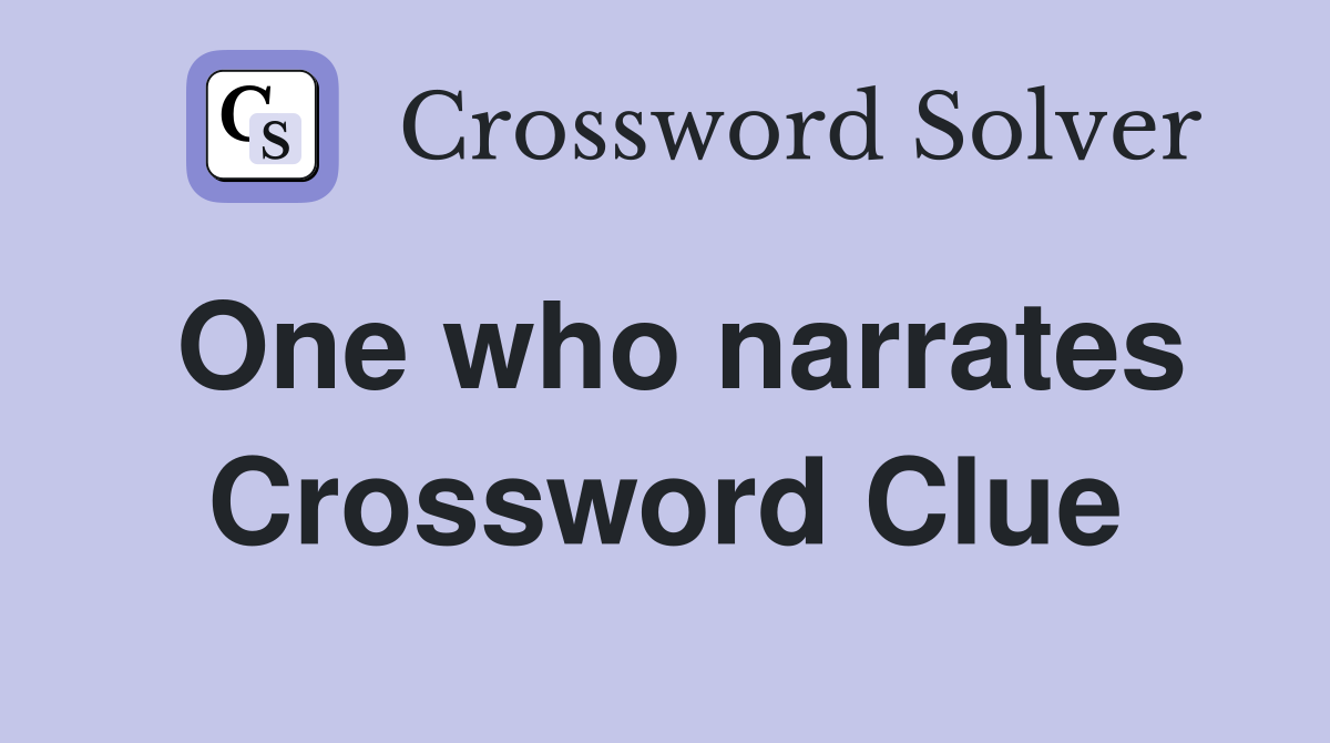 One who narrates Crossword Clue