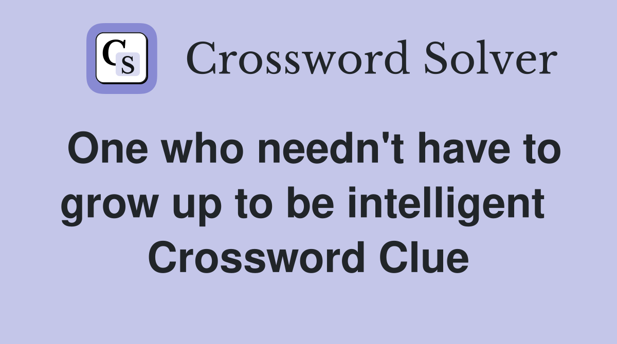 One who needn't have to grow up to be intelligent  Crossword Clue