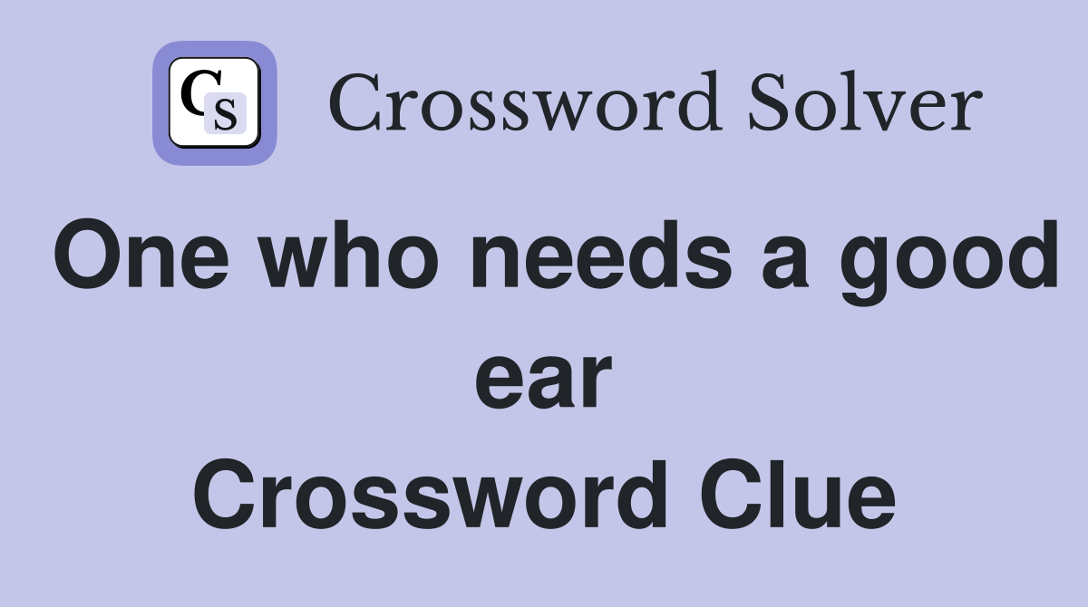 One who needs a good ear Crossword Clue
